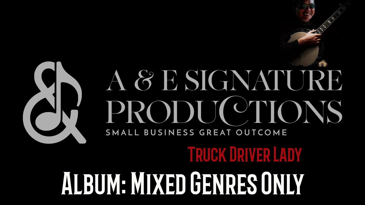 Where Truck Driver Lady Came From, and Why A & E Signature Productions Wrote It That Way