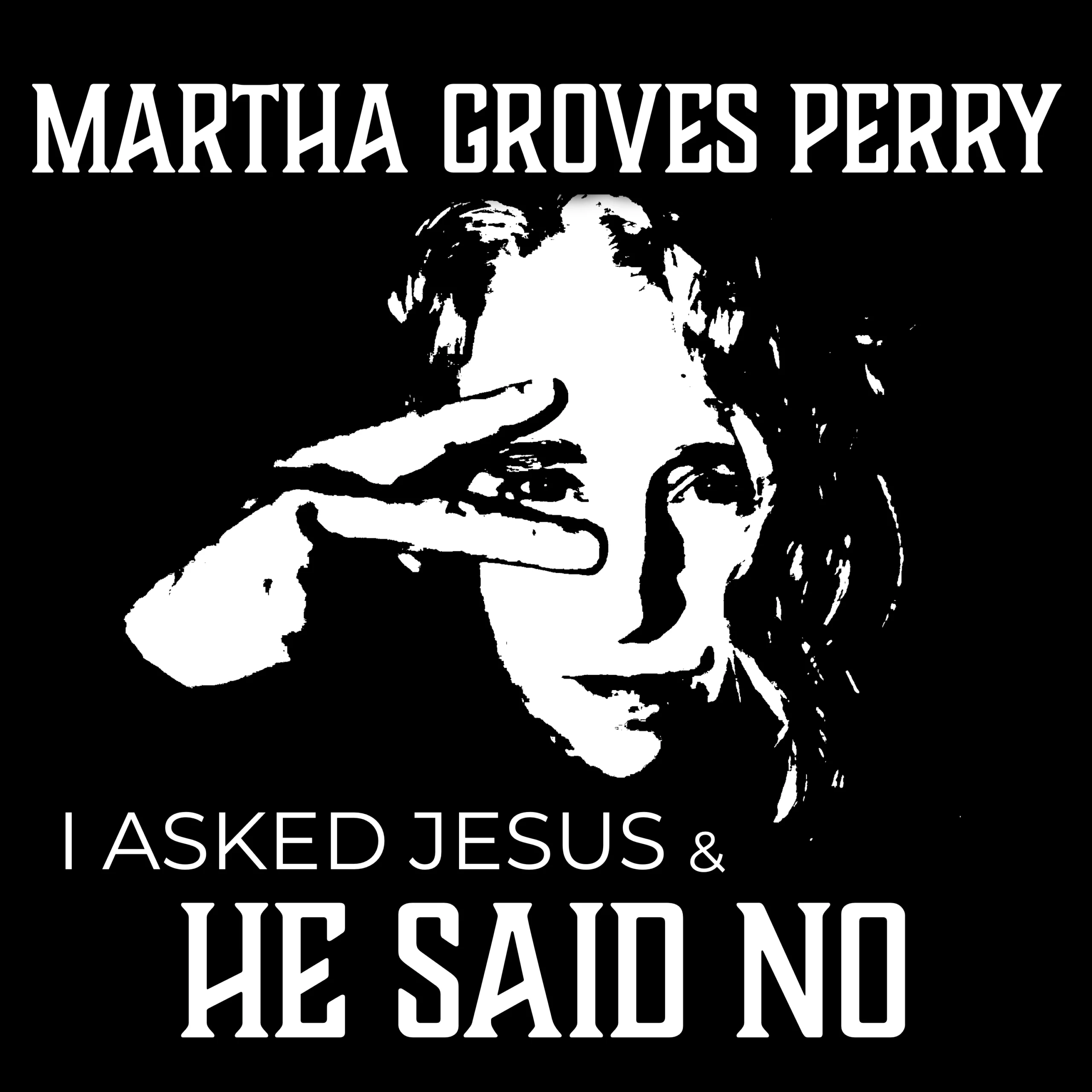 Where I Asked Jesus & He Said No Came From: The Martha Groves Perry and Pat Thrall Protest Single